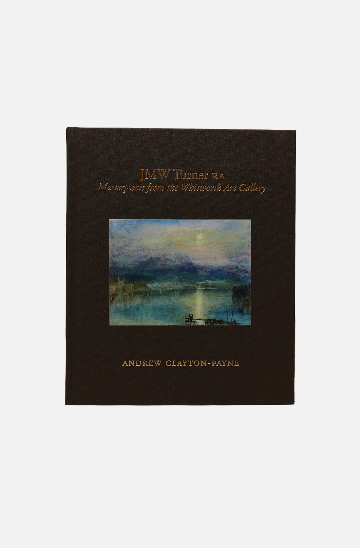 Andrew Clayton Payne: JMW Turner RA Masterpieces from the Whitworth Art Gallery - ACP Publications